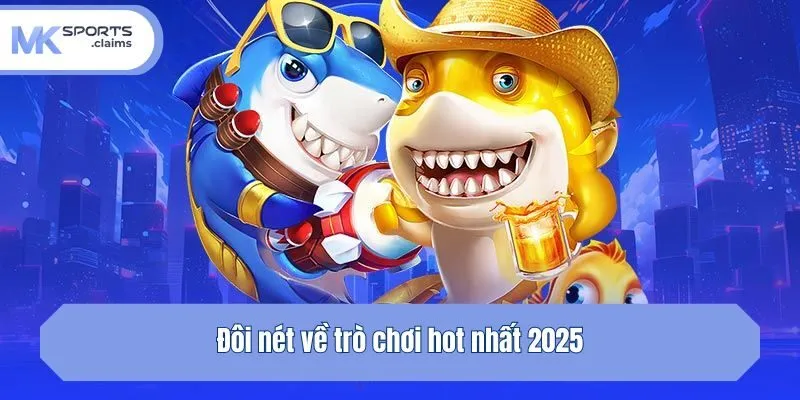 Đôi nét về trò chơi hot nhất 2025