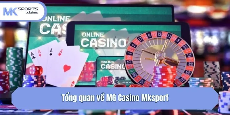 Tổng quan về MG Casino Mksport