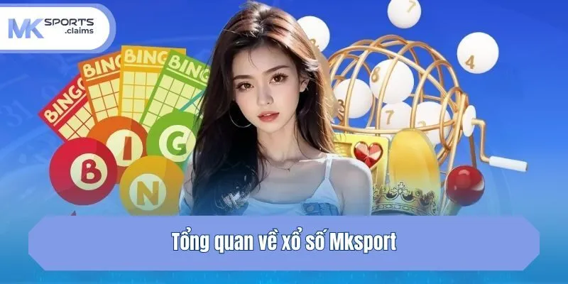 Tổng quan về xổ số Mksport